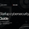 WHITEPAPER Startup cybersecurity guide: A guide based on the latest cybersecurity breaches
